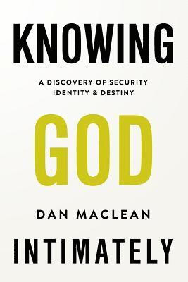 Dan MacLean - Knowing God Intimately: A Discovery of Security Identity & Destiny, Häftad. Tillgänglighet: Lägg i varukorg