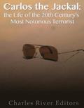 Carlos the Jackal: The Life of the 20th Century's Most Notorious Terrorist