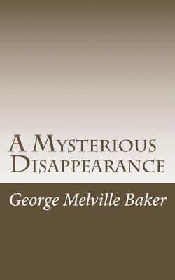 George Melville Baker - A Mysterious Disappearance, Häftad. Tillgänglighet: Lägg i varukorg
