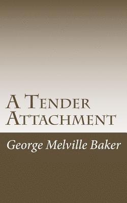 George Melville Baker - A Tender Attachment, Häftad. Tillgänglighet: Lägg i varukorg
