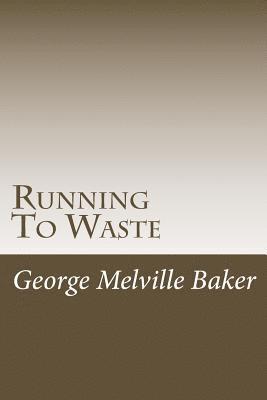 George Melville Baker - Running To Waste, Häftad. Tillgänglighet: Lägg i varukorg