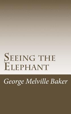 George Melville Baker - Seeing the Elephant, Häftad. Tillgänglighet: Lägg i varukorg