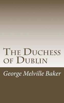 George Melville Baker - The Duchess of Dublin, Häftad. Tillgänglighet: Lägg i varukorg