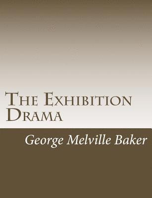 George Melville Baker - The Exhibition Drama, Häftad. Tillgänglighet: Lägg i varukorg