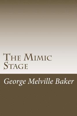 George Melville Baker - The Mimic Stage, Häftad. Tillgänglighet: Lägg i varukorg