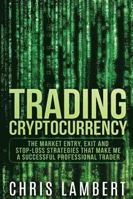 Chris Lambert - Cryptocurrency: The Market Entry, Exit and Stop-Loss Strategies that made me a Successful Professiional Trader, Häftad. Tillgänglighet: Lägg i varukorg