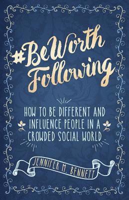 Jennifer Bennett - #beworthfollowing: How to Be Different and Influence People in a Crowded Social World, Häftad