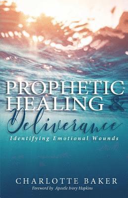 Charlotte Baker - Prophetic Healing & Deliverance: Identifying Emotional Wounds, Häftad. Tillgänglighet: Lägg i varukorg