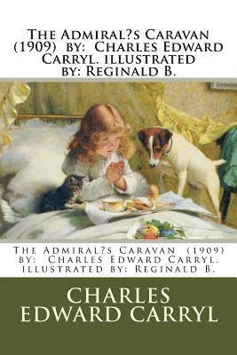 Charles Edward Carryl - The Admiral's Caravan (1909) by: Charles Edward Carryl. illustrated by: Reginald B., Häftad. Tillgänglighet: Lägg i varukorg
