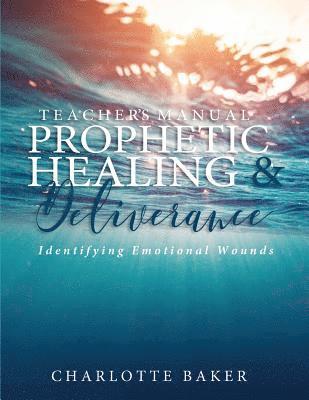 Charlotte Baker - A Teacher's Manual On Prophetic Healing and Deliverance: Identifying Emotional Wounds, Häftad. Tillgänglighet: Lägg i varukorg