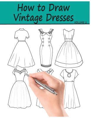 How to Draw Vintage Dresses: 40 Fabulous Vintage Dress Designs with Practice Pages av Beth Ingrias