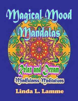 Linda L. Lamme - Magical Mood Mandalas: Mandalas for Mindfulness, Improved Focus & Stress Relief. Mindfulness Meditations Relax and Dream with This Coloring B, Häftad. Tillgänglighet: Lägg i varukorg