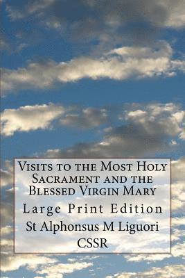 St Alphonsus M. Liguori Cssr, R. a. Coffin Cssr - Visits to the Most Holy Sacrament and the Blessed Virgin Mary: Large Print Edition, Häftad