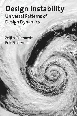 Erik Stolterman, Zeljko Obrenovic - Design Instability: Universal Patterns of Design Dynamics, Häftad. Tillgänglighet: Lägg i varukorg