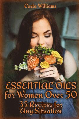 Carla Williams - Essential Oils for Women Over 50: 35 Recipes for Any Situation: (Essential Oils, Essential Oils Books), Häftad. Tillgänglighet: Lägg i varukorg