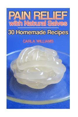 Carla Williams - Pain Relief with Natural Salves: 30 Homemade Recipes: (Healing Salves, Homeade Healing Salves), Häftad. Tillgänglighet: Lägg i varukorg