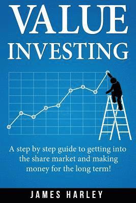 James Harley - Value Investing: A Step by Step Guide to Getting into the Share Market and Making Money for the Long Term!, Häftad. Tillgänglighet: Lägg i varukorg