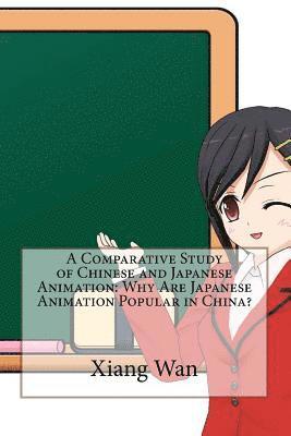 Xiang Wan - A Comparative Study of Chinese and Japanese Animation: Why Are Japanese Animation Popular in China?, Häftad. Tillgänglighet: Lägg i varukorg