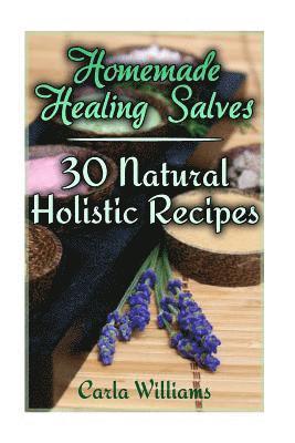 Carla Williams - Homemade Healing Salves: 30 Natural Holistic Recipes: (Homemade Recipes, Homemade Remedies), Häftad. Tillgänglighet: Lägg i varukorg