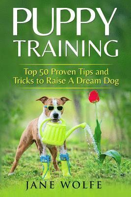 Jane Wolfe - Puppy Training: Top 50 Proven Tips and Tricks to Raise A Dream Dog, Häftad. Tillgänglighet: Lägg i varukorg