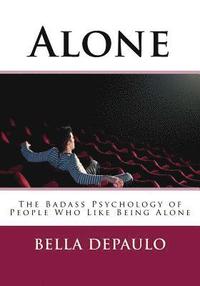 Alone: The Badass Psychology of People Who Like Being Alone