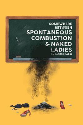 Aaron Sellers - Somewhere Between Spontaneous Combustion and Naked Ladies, Häftad. Tillgänglighet: Lägg i varukorg