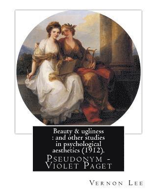 Clementina Anstruther Thomson, Vernon Lee - Beauty & ugliness: and other studies in psychological aesthetics (1912). By: Vernon Lee, and By: Clementina Anstruther-Thomson (1857-1921, Häftad