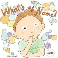 What's my name? JARED