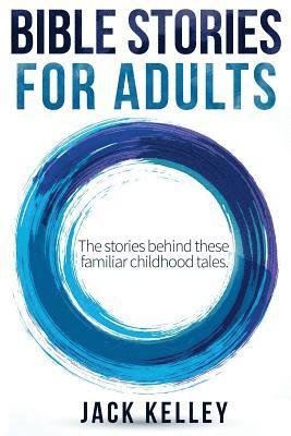 Jack Kelley - Bible Stories For Adults: The Stories Behind These Familiar Childhood Tales, Häftad. Tillgänglighet: Lägg i varukorg