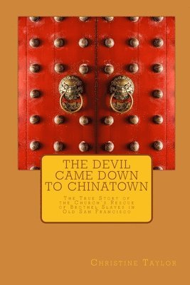 Christine Taylor - The Devil Came Down to Chinatown: The True Story of the Church's Rescue of Brothel Slaves in Old Francisco, Häftad. Tillgänglighet: Lägg i varukorg