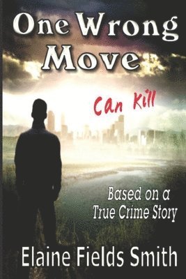 Elaine Fields Smith - One Wrong Move - Can Kill: Based on a True Crime Story, Häftad. Tillgänglighet: Lägg i varukorg