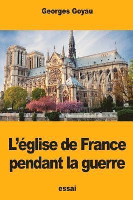 Georges Goyau - L'église de France pendant la guerre, Häftad