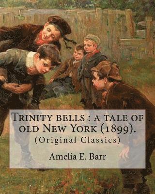 C. M. Relyea, Amelia E. Barr - Trinity bells: a tale of old New York (1899). By: Amelia E. Barr, Illustrated By: C. M. Relyea: Charles Mark Relyea (April 23, 1863 -, Häftad. Tillgänglighet: Lägg i varukorg