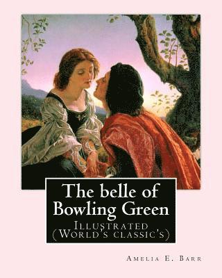 Walter H. Everett, Amelia E. Barr - The belle of Bowling Green By: Amelia E. Barr, illustrated By: Walter H. Everett: Illustrated (World's classic's), Häftad