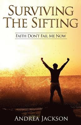 Andrea Jackson - Surviving the Sifting: Faith Don't Fail Me Now, Häftad