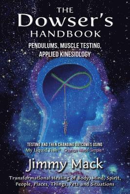 Jimmy Mack - The Dowser's Handbook: Pendulums, Muscle Testing, Applied Kinesiology (Testing and then changing outcomes using My Liquid Fish - Change Made Simple), Häftad. Tillgänglighet: Lägg i varukorg