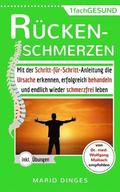 Rückenschmerzen: Mit der Schritt-für-Schritt-Anleitung die Ursache erkennen, erfolgreich behandeln und endlich wieder schmerzfrei leben
