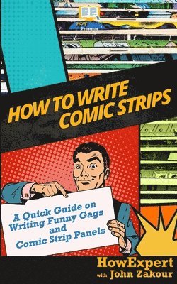 John Zakour, Howexpert Press - How to Write Comic Strips: A Quick Guide on Writing Funny Gags and Comic Strip Panels, Häftad. Tillgänglighet: Lägg i varukorg