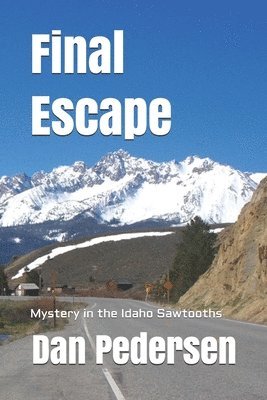 Dan Pedersen - Final Escape: Mystery in the Idaho Sawtooths, Häftad. Tillgänglighet: Lägg i varukorg