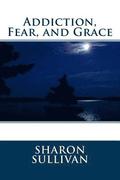 Addiction, Fear, and Grace