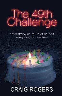 Craig Rogers - The 49th Challenge: From break-up to wake-up and everything in between., Häftad. Tillgänglighet: Lägg i varukorg