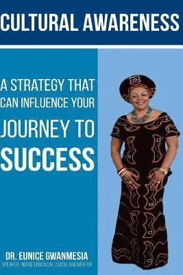 Eunice Gwanmesia - Cultural Awareness: A Strategy That Can Influence Your Journey to Success, Häftad. Tillgänglighet: Lägg i varukorg