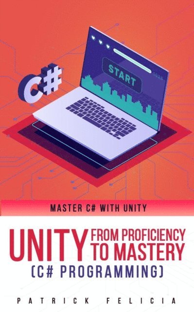 Patrick Felicia - Unity from Proficiency to Mastery (C# Programming): Master C# with Unity, Häftad. Tillgänglighet: Lägg i varukorg