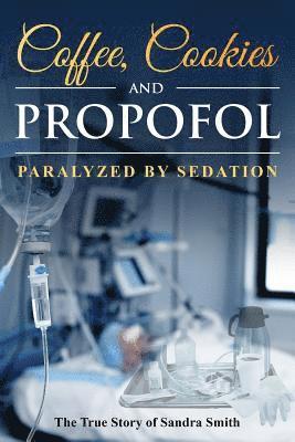 Sandra Smith, Denise Smith - Coffee, Cookies, and Propofol: Paralyzed by Sedation, Häftad. Tillgänglighet: Lägg i varukorg