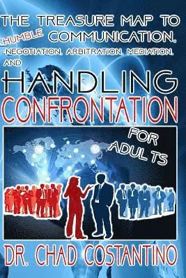 Chad Costantino, Gavriela Powers - The Treasure Map to Humble Communication: Negotiation, Arbitration, Mediation, and Handling Confrontation for Adults, Häftad. Tillgänglighet: Lägg i varukorg
