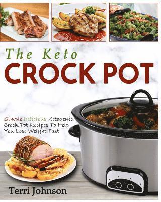 Terri Johnson - The Keto Crockpot: Simple Delicious Ketogenic Crock Pot Recipes To Help You Lose Weight Fast, Häftad. Tillgänglighet: Lägg i varukorg