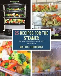 25 recipes for the steamer: simple, delicious and fast