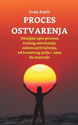 Ivan Antic - Proces Ostvarenja: Detaljan Opis Procesa Svakog Ostvarenja, Zakona Privlacenja, Od Uma Do Materije, Häftad