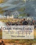 Cease firing (1912). By: Mary Johnston, Illustrated By: N. C. Wyeth (October 22, 1882 - October 19, 1945).: United States -- History Civil War,