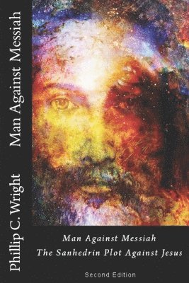 Phillip C. Wright - Man Against Messiah: The Sanhedrin Plot Against Jesus, Häftad. Tillgänglighet: Lägg i varukorg